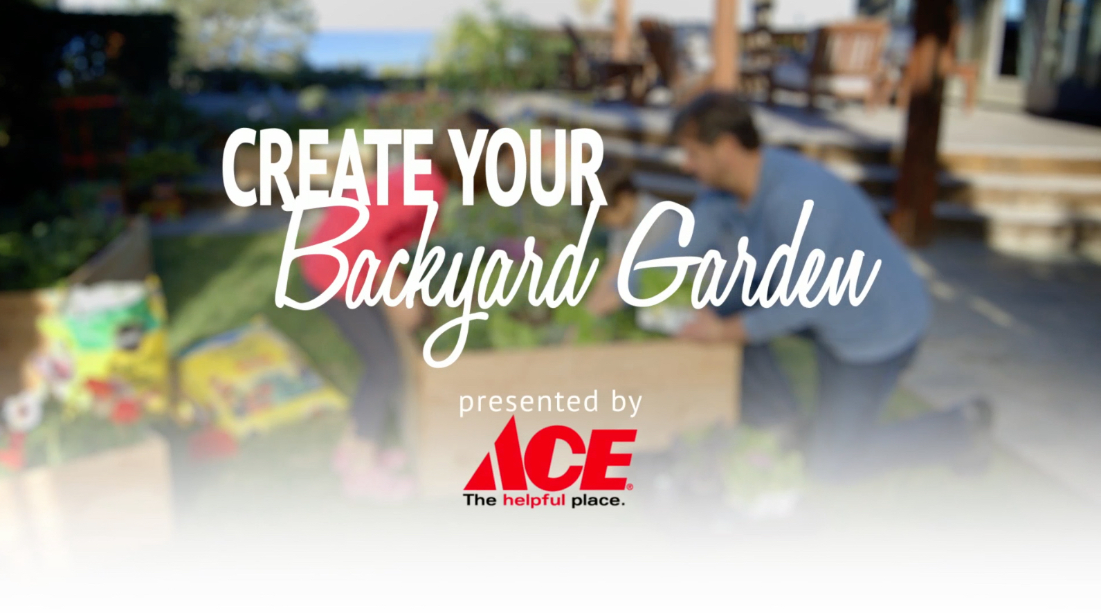 Create you Backyard Garden presented by Ace Hardware